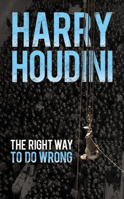 Book cover of: The Right Way to Do Wrong. By: Harry Houdini