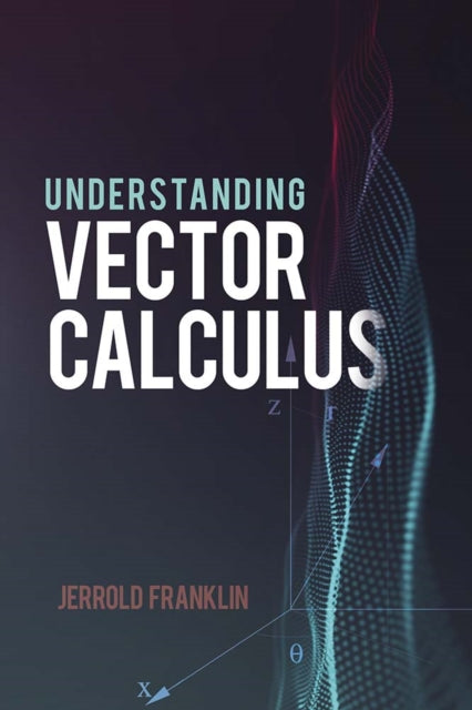 Book cover of: Understanding Vector Calculus. By: Jerrold Franklin