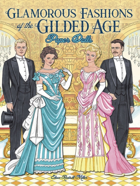 Book cover of: Glamorous Fashions of the Gilded Age Paper Dolls. By: Eileen Rudisill Miller