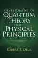 Book cover of: Development of Quantum Theory from Physical Principles. By: Robert T. Deck