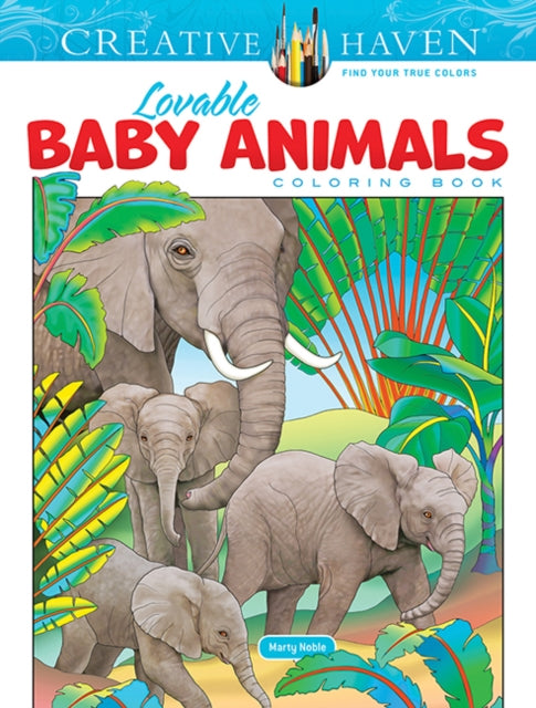 Book cover of: Creative Haven Lovable Baby Animals Coloring Book. By: Marty Noble