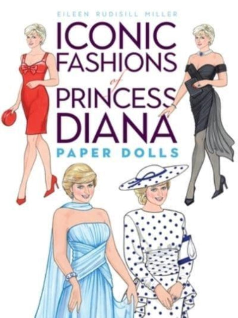 Book cover of: Iconic Fashions of Princess Diana Paper Dolls. By: Eileen Rudisill Miller