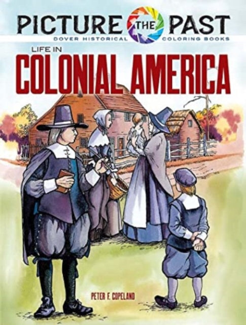 Book cover of: Picture the Past: Life in Colonial America, Historical Coloring Book
