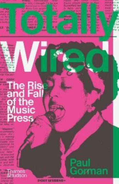 Totally Wired, The Rise and Fall of the Music Press 9780500022634 Paul Gorman