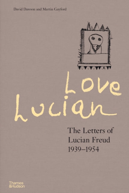 Book cover of: Love Lucian: The Letters of Lucian Freud 1939–1954 – A Times Best Art Book of 2022. By: David Dawson