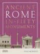 Ancient Rome in Fifty Monuments 9780500025680 Paul Roberts