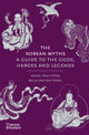 Korean Myths, A Guide to the Gods, Heroes and Legends 9780500027660 Heinz Insu Fenkl