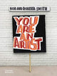 Book cover of: You Are An Artist. By: Roberta Smith
