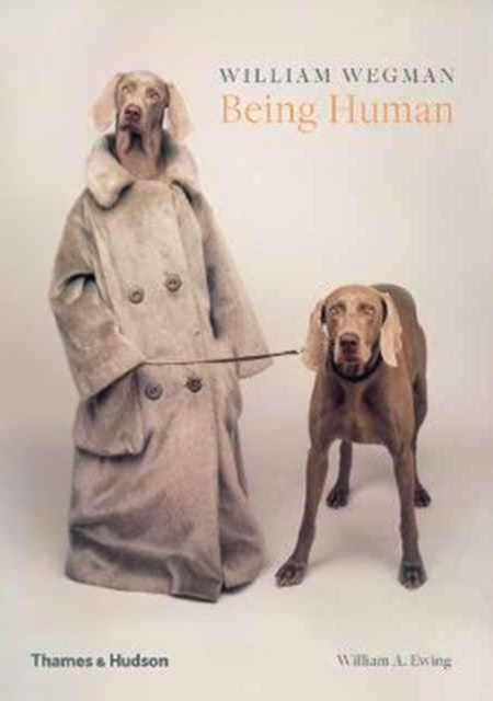 Book cover of: William Wegman: Being Human. By: W. Wegman