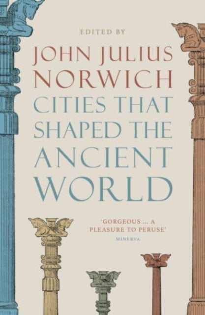 Book cover of: Cities that Shaped the Ancient World. By: John Julius Norwich