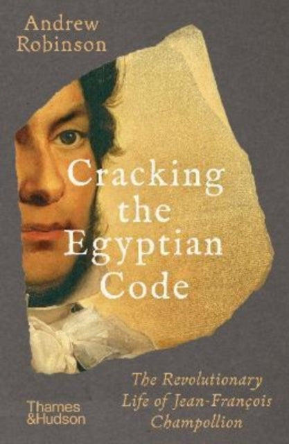 Book cover of: Cracking the Egyptian Code. By: Andrew Robinson