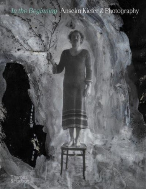 Book cover of: In the Beginning: Anselm Kiefer & Photography