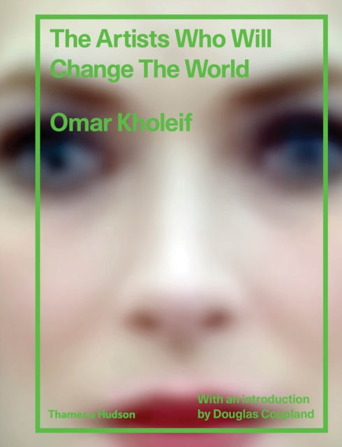 Book cover of: Artists Who Will Change the World. By: Omar Kholeif