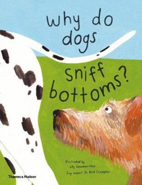 Book cover of: Why do dogs sniff bottoms?. By: Lily Snowden-Fine