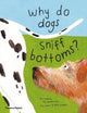 Book cover of: Why do dogs sniff bottoms?. By: Lily Snowden-Fine