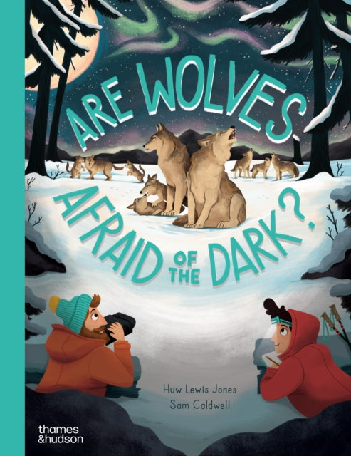 Book cover of: Are Wolves Afraid of the Dark?. By: Huw Lewis Jones