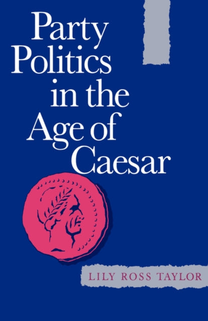 Book cover of: Party Politics in the Age of Caesar. By: Lily Ross Taylor