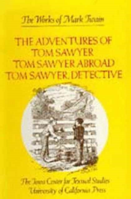 Book cover of: Adventures of Tom Sawyer, Tom Sawyer Abroad, and Tom Sawyer, Detective. By: Mark Twain