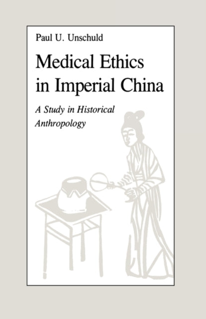 Book cover of: Medical Ethics in Imperial China. By: Paul V. Unschuld