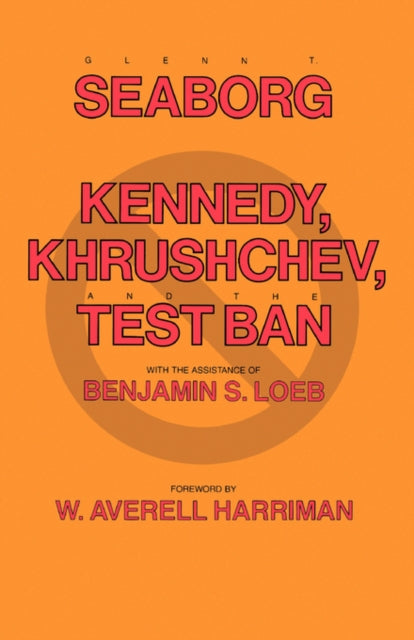 Book cover of: Kennedy, Khrushchev and the Test Ban. By: Glenn T. Seaborg