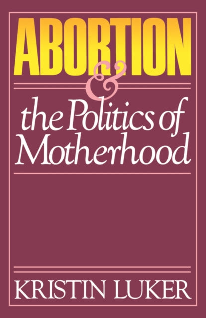 Book cover of: Abortion and the Politics of Motherhood