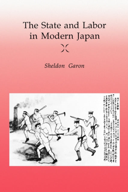 Book cover of: State and Labor in Modern Japan. By: Sheldon Garon
