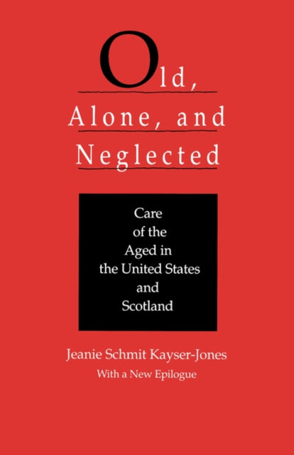 Book cover of: Old, Alone, and Neglected. By: Jeanie Schmit Kayser-Jones