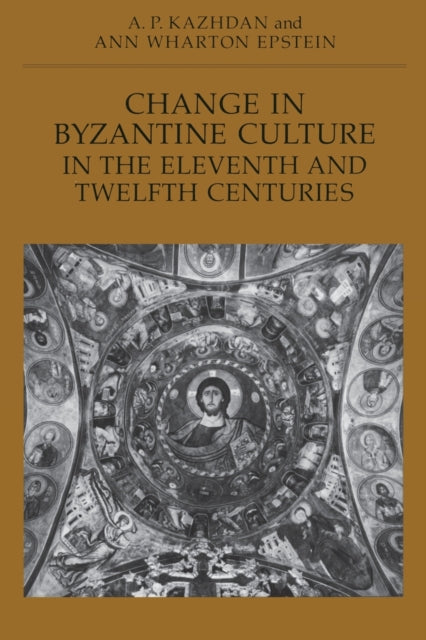 Book cover of: Change in Byzantine Culture in the Eleventh and Twelfth Centuries. By: A. P. Kazhdan