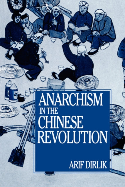 Book cover of: Anarchism in the Chinese Revolution. By: Arif Dirlik