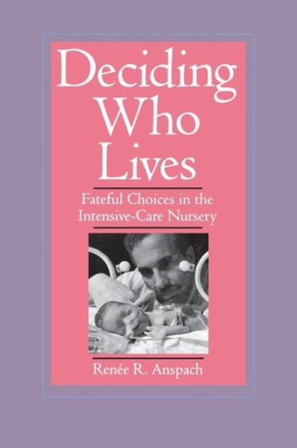 Book cover of: Deciding Who Lives. By: Renee R. Anspach