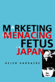 Book cover of: Marketing the Menacing Fetus in Japan. By: Helen Hardacre