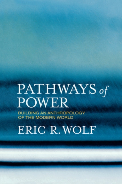 Book cover of: Pathways of Power. By: Eric R. Wolf