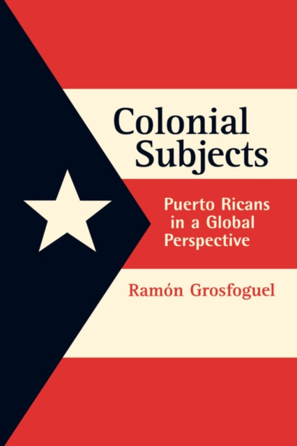 Book cover of: Colonial Subjects. By: Ramón Grosfoguel