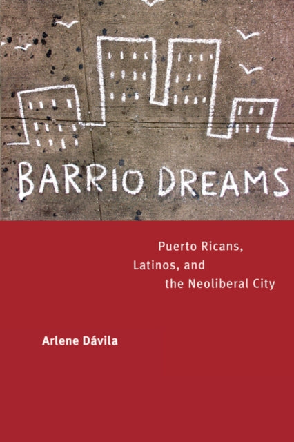 Book cover of: Barrio Dreams. By: Arlene Dávila