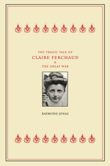 Book cover of: Tragic Tale of Claire Ferchaud and the Great War. By: Raymond Jonas
