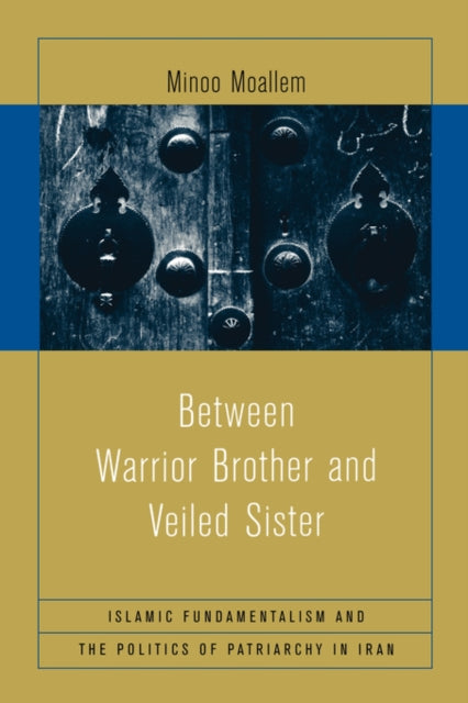 Book cover of: Between Warrior Brother and Veiled Sister. By: Minoo Moallem