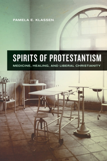 Book cover of: Spirits of Protestantism. By: Pamela E. Klassen
