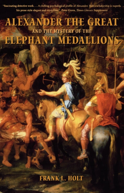 Book cover of: Alexander the Great and the Mystery of the Elephant Medallions. By: Frank L. Holt
