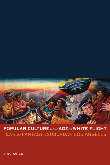 Book cover of: Popular Culture in the Age of White Flight. By: Eric Avila