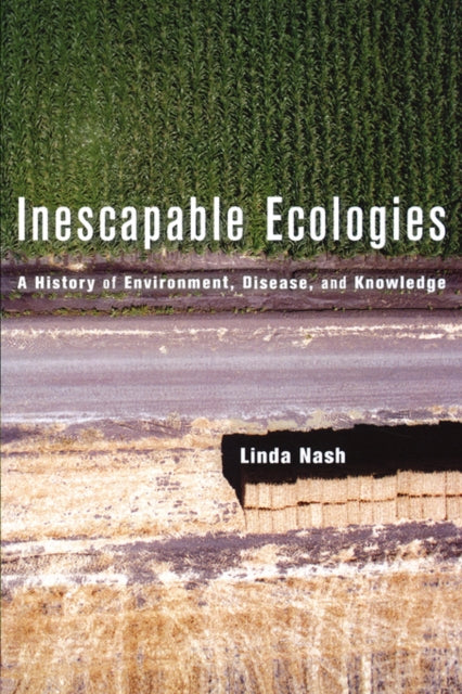 Book cover of: Inescapable Ecologies. By: Linda Lorraine Nash, Linda Nash