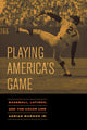 Book cover of: Playing America's Game. By: Adrian Burgos Jr., Adrian Burgos