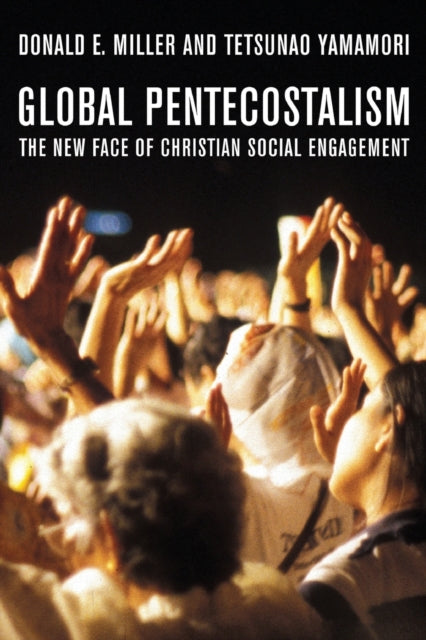 Book cover of: Global Pentecostalism. By: Donald E. Miller, Miller, Donald E.