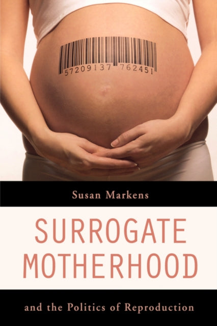 Book cover of: Surrogate Motherhood and the Politics of Reproduction. By: Susan Markens