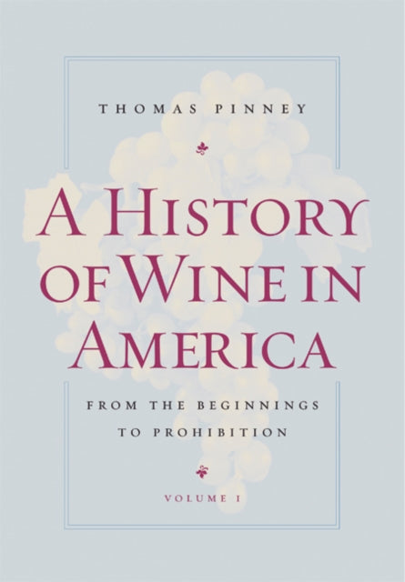 Book cover of: History of Wine in America, Volume 1. By: Thomas Pinney