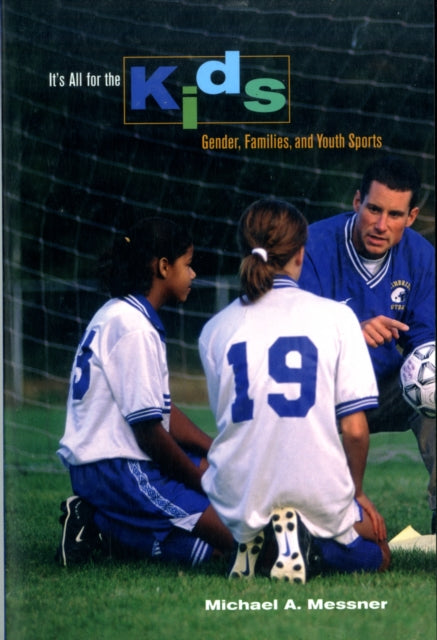 Book cover of: It's All for the Kids. By: Michael A. Messner