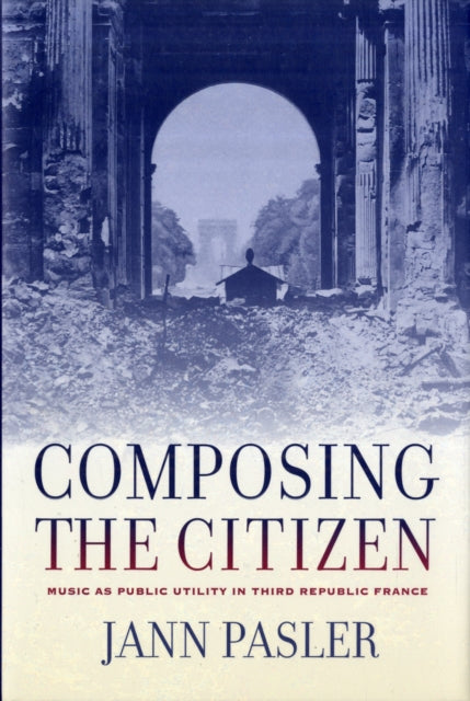 Book cover of: Composing the Citizen. By: Jann Pasler