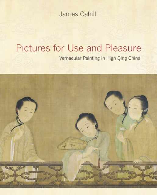 Book cover of: Pictures for Use and Pleasure. By: James Cahill