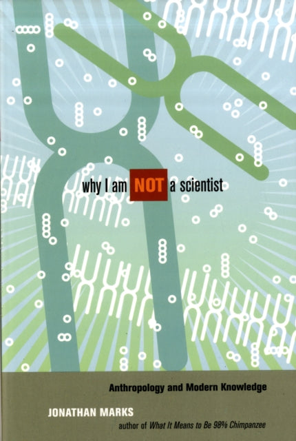Book cover of: Why I Am Not a Scientist. By: Jonathan Marks