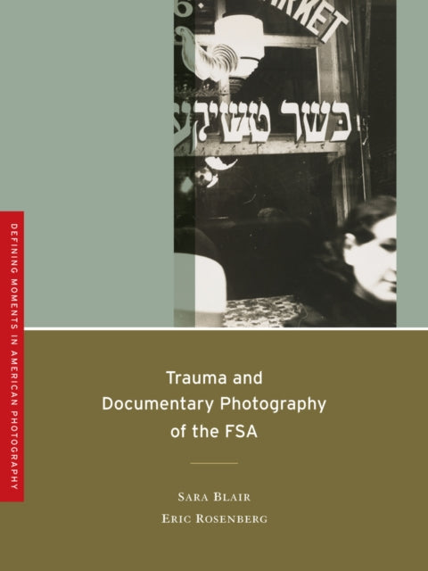 Book cover of: Trauma and Documentary Photography of the FSA. By: Sara Blair