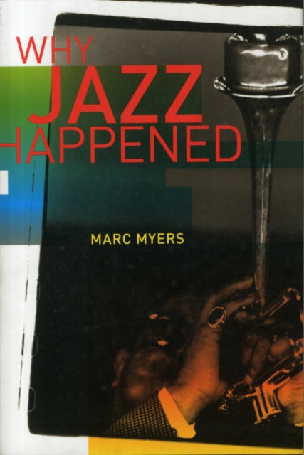Book cover of: Why Jazz Happened. By: Marc Myers